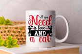 Mok All You Need Is love And A Cat - Love Cats - Love Pets - Pets - Only Cats- Huisdier - Kat - Katten - Hond - Honden - Cute - Love Dogs - Valentine