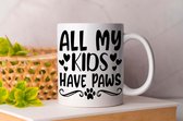 Mok All my kinds have paws - pets - honden - liefde - cute - love - dogs - cats and dogs - dog mom - dog dad - cat mom- cat dad - cadeau - huisdieren - vogels - paarden - kip