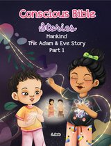 Conscious Bible Stories - Mankind, the Adam and Eve Story Part I.