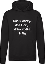 Don't worry, don't cry, drink vodka & fly Hoodie - drank - alcohol - trui - sweater - capuchon