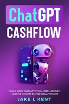 ChatGPT Cashflow Build Your own Artificial Intelligence, Passive Income Empire on Autopilot