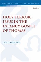 The Library of New Testament Studies- Holy Terror: Jesus in the Infancy Gospel of Thomas
