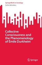 SpringerBriefs in Sociology - Collective Consciousness and the Phenomenology of Émile Durkheim