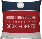 'Good Things Come To Those Who Book Flights' - Sierkussen - 40 x 40 cm - Reis Quote - Reizen / Vakantie - Reisliefhebbers - Reizigers - Voor op de bank/bed