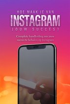Instagram: Hoe maak je van Instagram jouw succes?