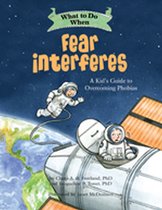 What to Do When Fear Interferes A Kid's Guide to Dealing with Phobias WhattoDo Guides for Kids