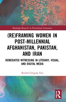 Routledge Research in Postcolonial Literatures- (Re)Framing Women in Post-Millennial Afghanistan, Pakistan, and Iran