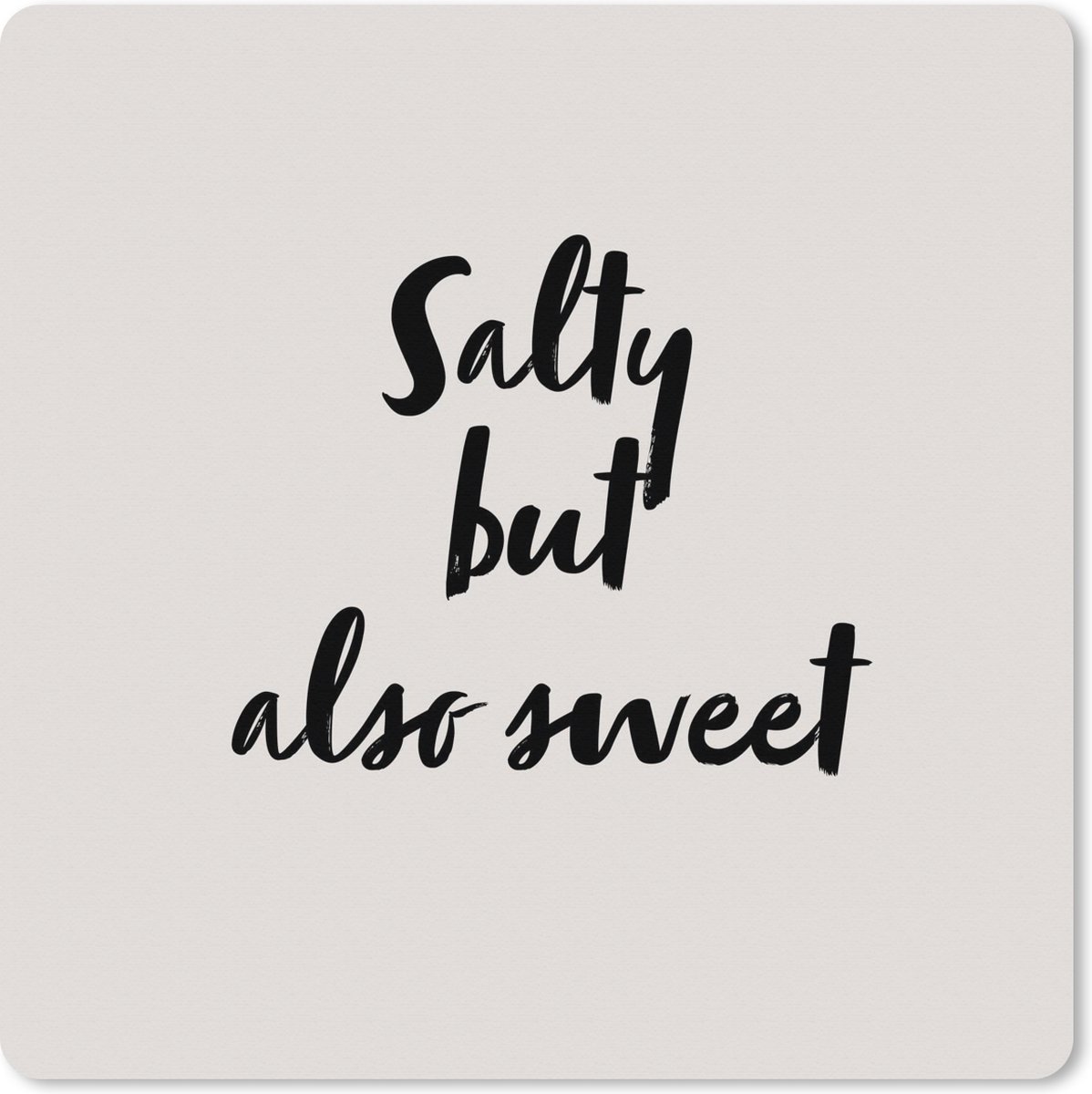 Muismat XXL 60x60 cm - Bureau onderlegger - Bureau mat Quotes - Humor - Spreuken - Salty but also sweet - Koken - Bureaumat - Gaming mousepad xl - Bureaulegger groot - Computer deskmat