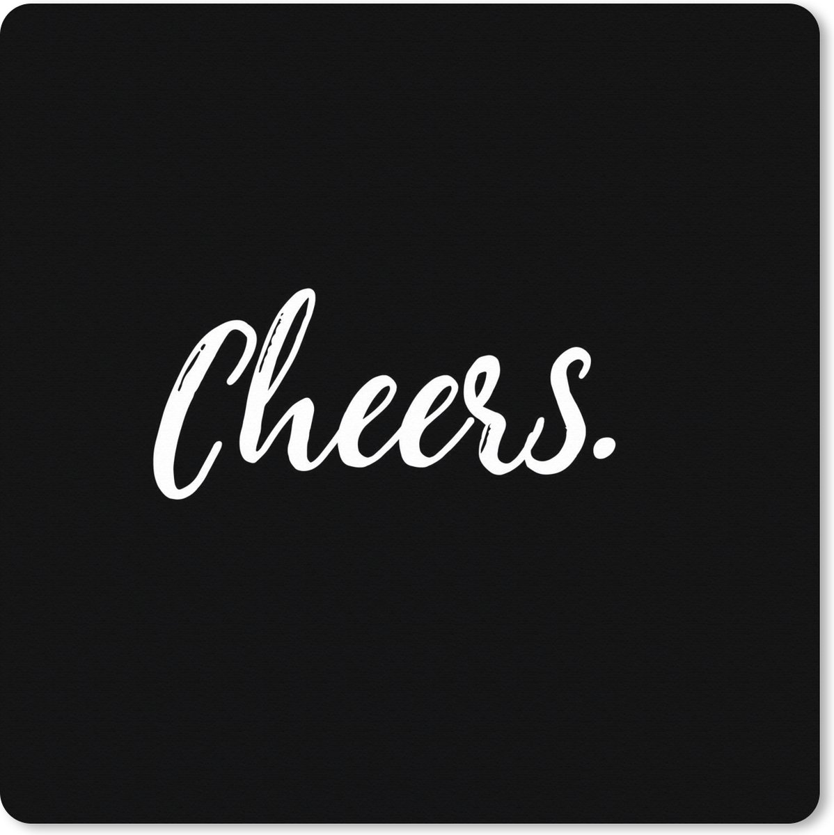 Muismat XXL 60x60 cm - Bureau onderlegger - Bureau mat Quotes - Spreuken - Cheers - Drinken - Bureaumat - Gaming mousepad xl - Bureaulegger groot - Computer deskmat