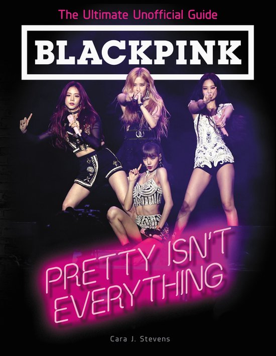 BLACKPINK Pretty Isn't Everything The Ultimate Unofficial Gu ... - cover