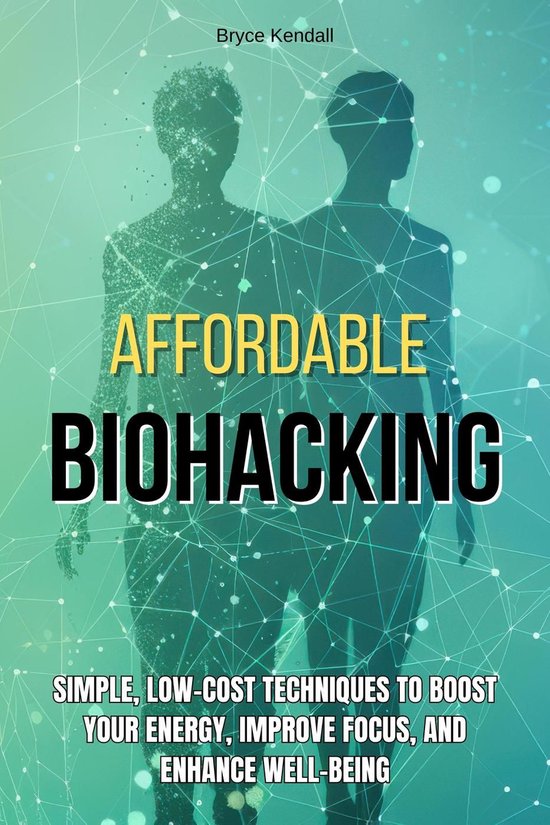 Affordable Biohacking: Simple, Low-Cost Techniques to Boost  ... - cover