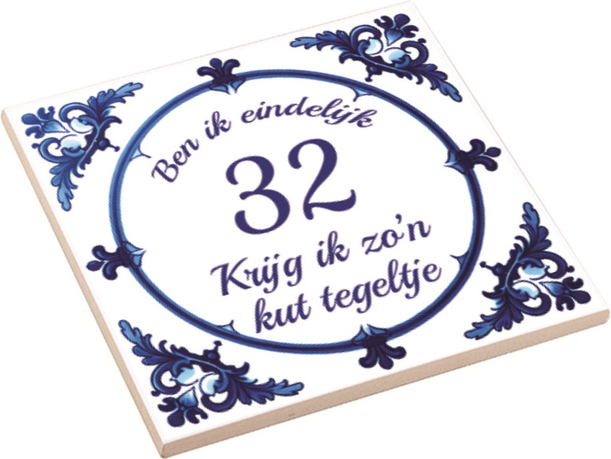 Spreuktegel | Ben Ik Eindelijk 32 Jaar Krijg Ik Zo'n Kut Tegeltje | Kuttegel | Cadeau Verjaardag