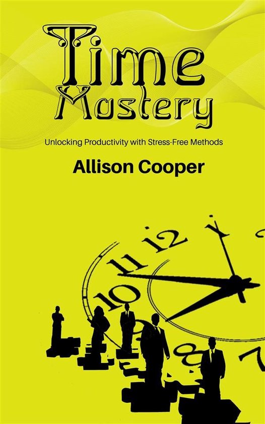 Time Mastery - Unlocking Productivity with Stress-Free Metho ... - cover