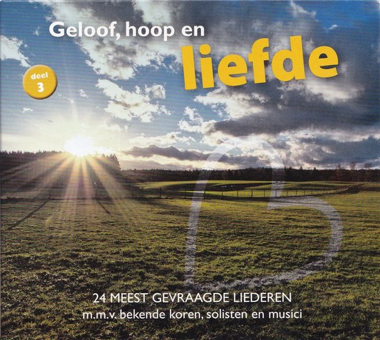 Geloof, hoop en liefde 3 - 24 meest gevraagde liederen m.m.v. bekende koren, solisten en musici - Diverse koren en artiesten
