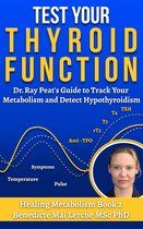 Healing Metabolism 2 - Test Your Thyroid Function: Dr. Ray Peat's Guide to Track Your Metabolism and Detect Hypothyroidism