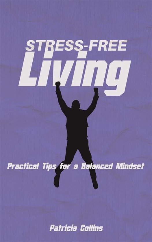 Stress-Free Living: Practical Tips for a Balanced Mindset - cover