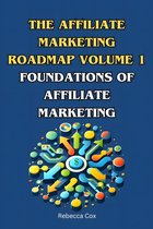 The Affiliate Marketing Roadmap 1 - The Affiliate Market Roadmap Volume 1: Foundations of Affiliate Marketing