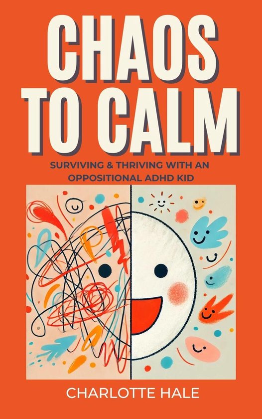Chaos To Calm: Surviving And Thriving With An Oppositional ADHD Kid ...
