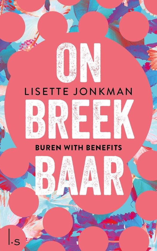 Onbreekbaar 1 - Buren with benefits - Lisette Jonkman | Highergroundnb.org
