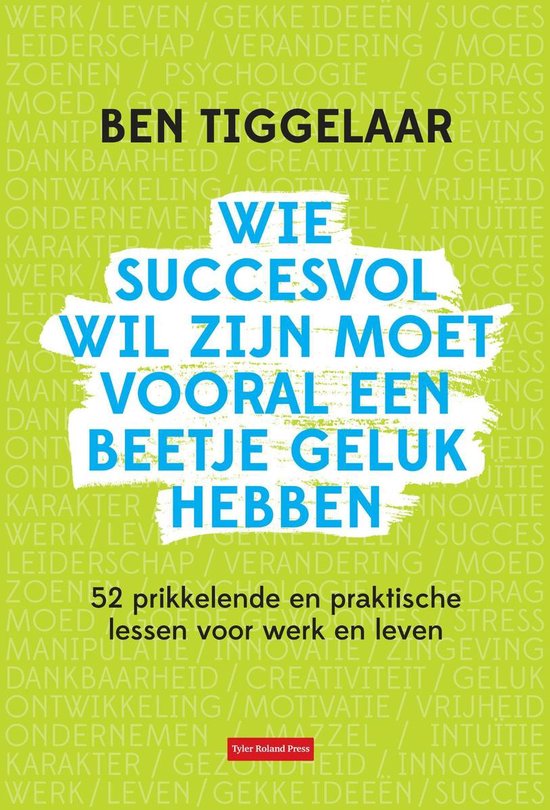 Wie succesvol wil zijn moet vooral een beetje geluk hebben - Ben Tiggelaar | Do-index.org