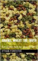 Grains, Wheat: The Truth