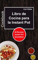 Cookbook, Cocina, Libros de Cocina - Libro de Cocina para la Instant Pot: 50 Recetas Instant Pot Saludables