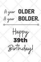 A Year Older A Year Bolder Happy 39th Birthday
