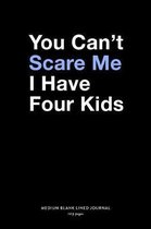 You Can't Scare Me I Have Four Kids, Medium Blank Lined Journal, 109 Pages