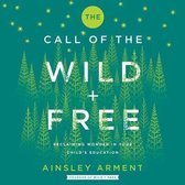 The Call of the Wild and Free Lib/E: Reclaiming Wonder in Your Child's Education