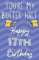 You're My Butter Half Happy 17th Birthday