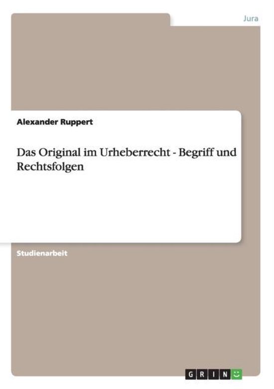 Das Original im Urheberrecht - Begriff und Rechtsfolgen - cover