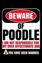 Beware of Poodle I Am Not Responsible For My Over Affectionate Dog You Have Been Warned