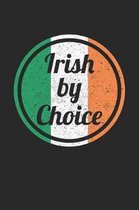 St. Patrick's Day Notebook - St Patricks Day Gift Irish By Choice Ireland Flag - St. Patrick's Day Journal