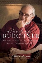 Reading Buechner Exploring the Work of a Master Memoirist, Novelist, Theologian, and Preacher