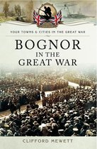 Your Towns & Cities in the Great War - Bognor in the Great War