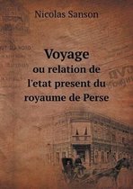 Voyage ou relation de l'etat present du royaume de Perse