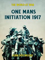 The World At War - One Man's Initiation - 1917