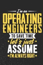 I'm An Operating engineers To Save Time Let's Just Assume I'm Always Right