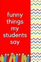 Funny Things My Students Say