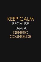Keep Calm Because I Am A Genetic Counselor