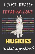 I Just Really Freaking Love Huskies. Is That A Problem?