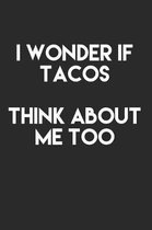 I Wonder If Tacos Think About Me Too