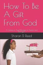 How To Be A Gift From God