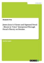 James Joyce's Ulysses and Sigmund Freud - Bloom in Circe Interpreted Through Freud's Theory on Dreams