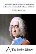 Letters to His Son on the Fine Art of Becoming a Man of the World and a Gentleman 1753-1754