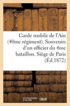 Garde Mobile de L'Ain (40me Regiment). Souvenirs D'Un Officier Du 4me Bataillon. Siege de Paris