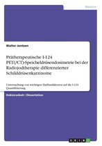 Pratherapeutische I-124 Pet(/CT)-Speicheldrusendosimetrie Bei Der Radiojodtherapie Differenzierter Schilddrusenkarzinome