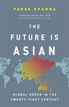The Future Is Asian Global Order in the Twentyfirst Century