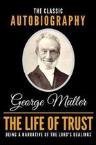 The Life of Trust - The Classic Autobiography of George Muller