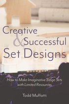 Creative and Successful Set Designs: How to Make Imaginative Sets with Limited Resources